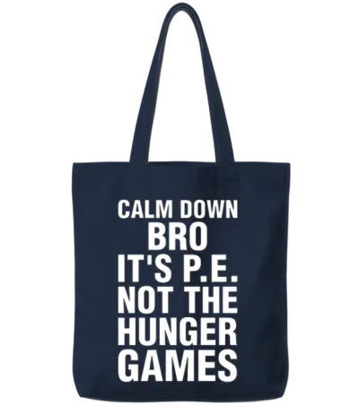 Calm Down Bro Its Pe Not the Hunger Games Tote Bags - Navy
