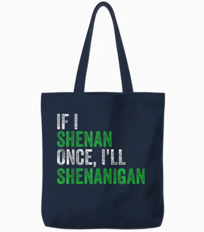 If I Shenan Once I'll Shenanigan St Patricks Day Men Women Tote Bags - Navy