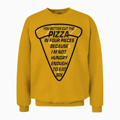 A Slice of Pizza with Funny Quote for National Piz Unisex Sweatshirt - Gold