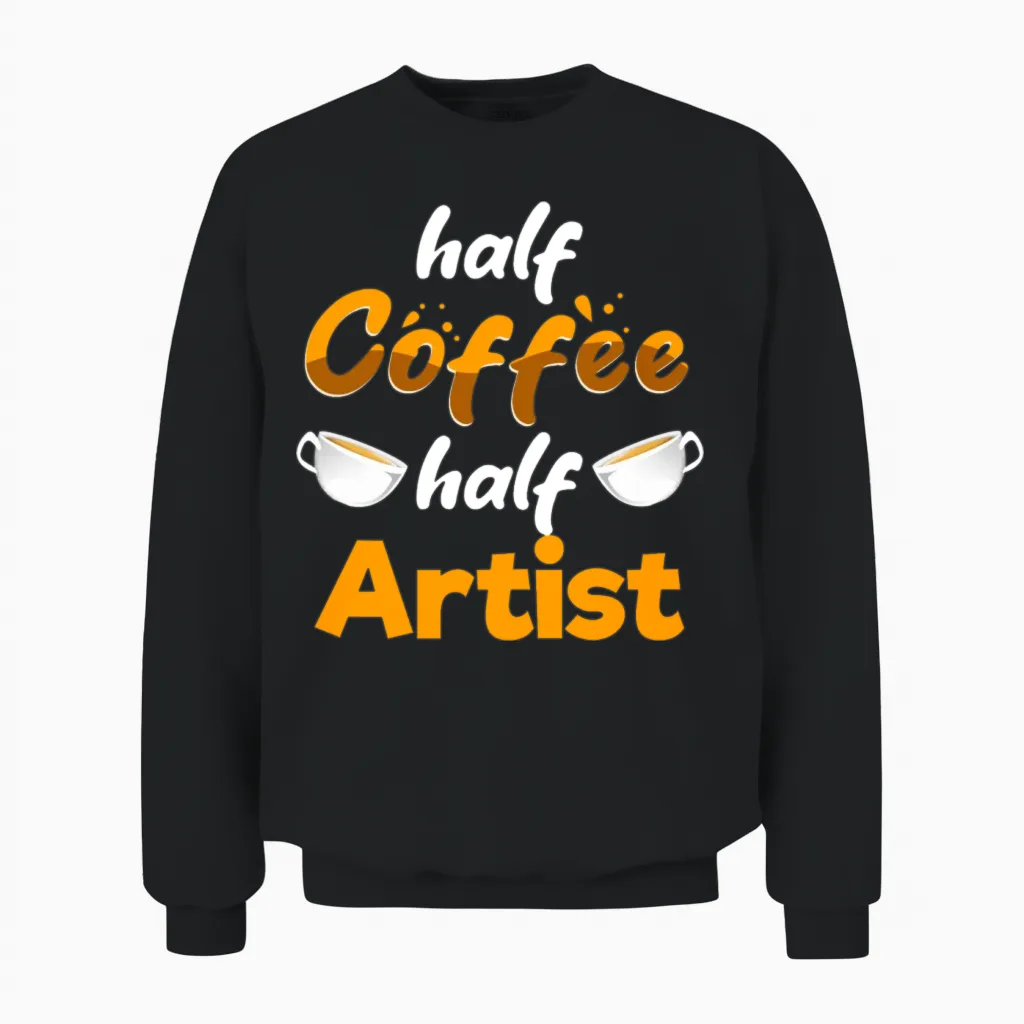 Half Coffee Half Artist Funny Art Humor Designer Unisex Sweatshirt in Black