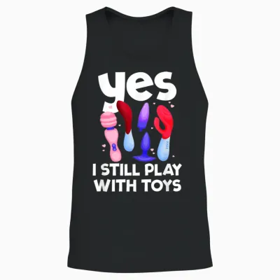 I Still Play with Toys Raunchy Humor Women's Peinlich Unisex Tank Top - Black