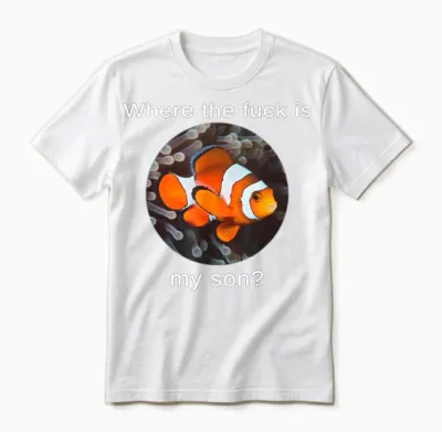 Where the Fuck Is My Son, Funny Clownfish Meme Unisex T-Shirt - White