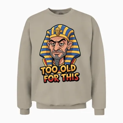 Too Old for This | Funny Sarcastic Pharaoh Unisex Sweatshirt - Sand