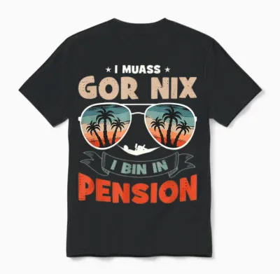 T-Shirt with German Text "ich Muss Gar Nichts Ich Bin in Pension", Black Unisex T-Shirt - Black