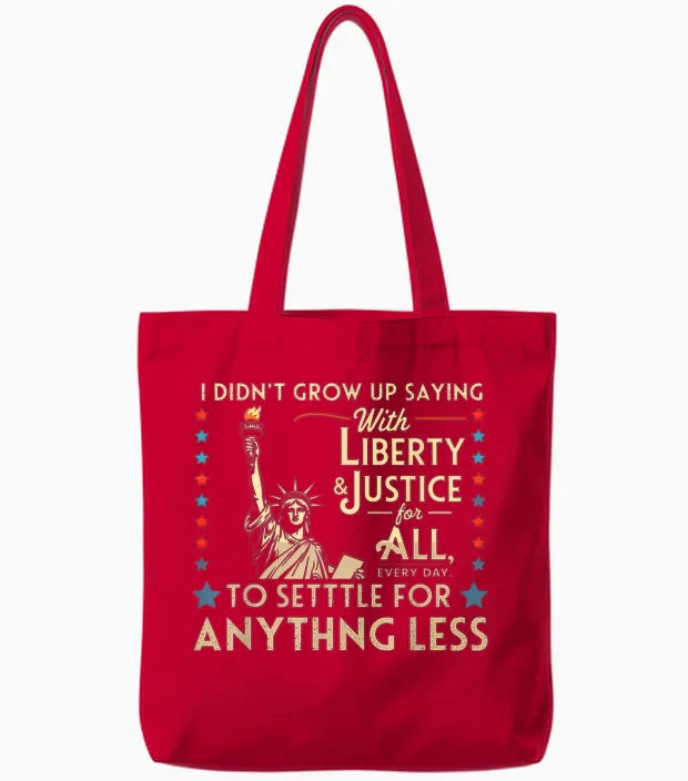 I Didn't Grow Up Saying with Liberty & Justice for All Every Tote Bags in Red