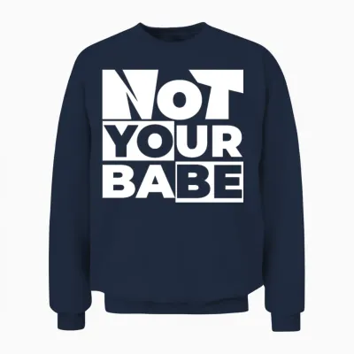 Not Your Babe Unisex Sweatshirt - Navy