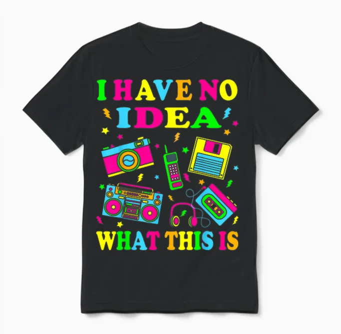 I Have No Idea What This Is Men Women Kids 70s 80s 90s Funny Unisex T-Shirt in Black