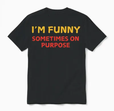 I'm Funny Sometimes on Purpose - Funny Comedian Unisex T-Shirt - Black