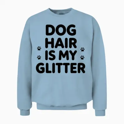 Dog Hair Is My Glitter – Funny Pet Lover Quote Unisex Sweatshirt - Light Blue