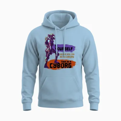 Be Yourself Unless You Can Be a Cyborg Epic Robot Unisex Hoodie - Light Blue