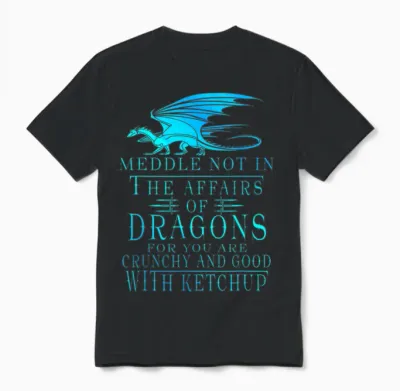 Meddle Not in the Affairs of Dragons Unisex T-Shirt - Black
