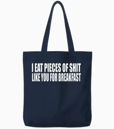 I Eat Pieces of Shit Like You for Breakfast Tote Bags - Navy