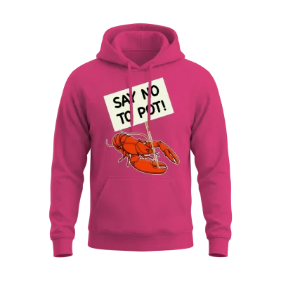 Say No to Pot Funny Lobster Protest Placard Gift Unisex Hoodie - Heliconia