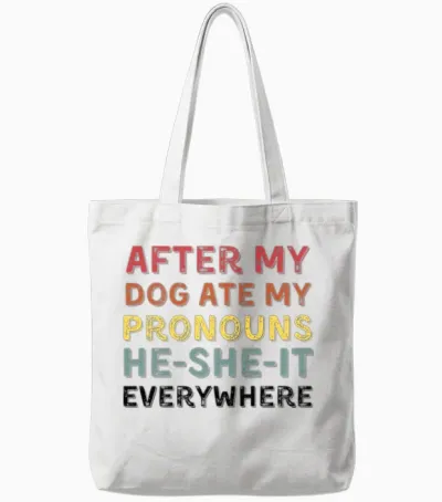 After My Dog Ate My Pronouns He She It Everywhere Tote Bags - White