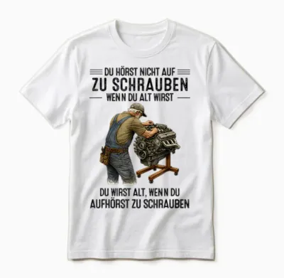 T-Shirt with German Text "du Hörst Nicht Auf Zu Schrauben Wenn Du Alt Wirst Du Wirst" [ Unisex T-Shirt - White