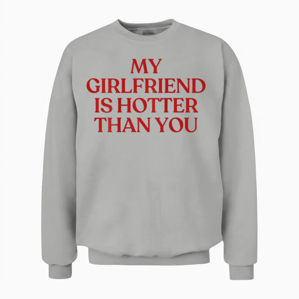My Girlfriend Is Hotter Than You Y2k Trendy Back Unisex Sweatshirt in Ash