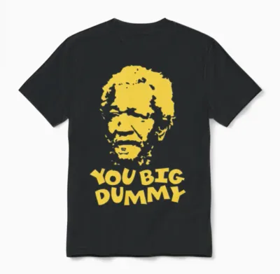 You Big Dummy Sanford Comedy Hilarious Meme Unisex T-Shirt - Black