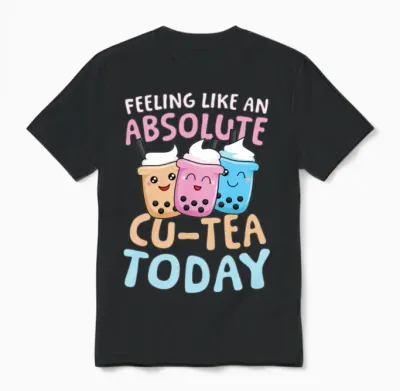 Feeling Like an Absolute Cu-Tea Bubble Tea Unisex T-Shirt - Black