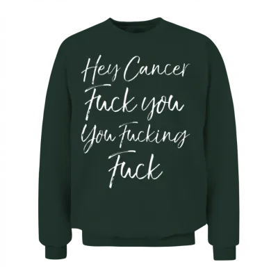 Funny Funk Cancer Gift Hey Cancer Unisex Sweatshirt - Forest