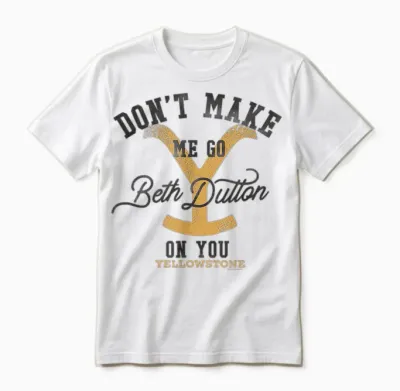 Yellowstone Don't Make Me Go Beth Dutton on You Distressed T-Shirt, Gray Unisex T-Shirt - White