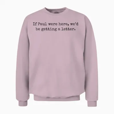If Paul Were Here We'd Be Getting a Letter Unisex Sweatshirt - Light Pink