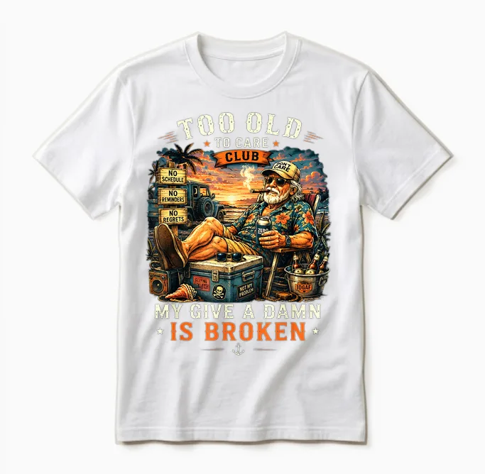 Too Old to Care Club Don't Care My Give a Damn Is Broken Unisex T-Shirt in White