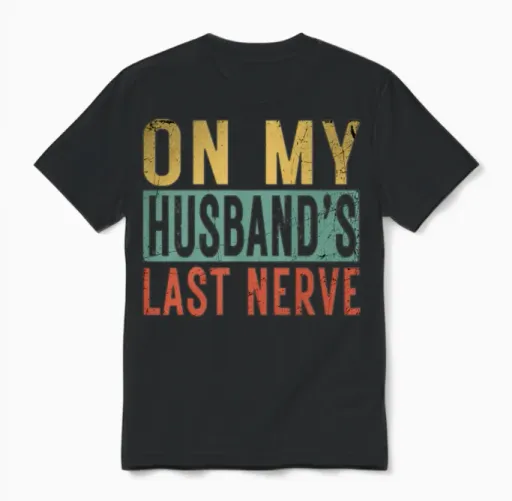On My Husband's Last Nerve Funny Couple Humor Wife Unisex T-Shirt in Black