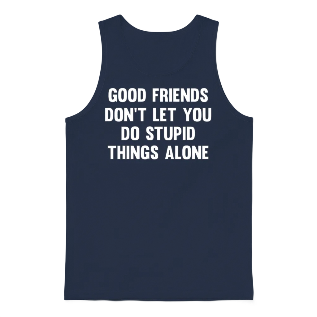Good Friends Don't Let...| Funny Friends | Sarcasm Unisex Tank Top - Navy