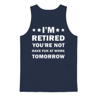 I'm Retired You're Not Have Fun at Work Tomorrow Unisex Tank Top - Navy – 1