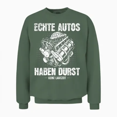 Echte Autos Haben Durst Und Keine Ladezeit Verbrennermotor Unisex Sweatshirt - Military Green