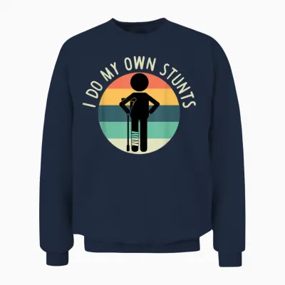 I Do My Own Stunts T Shirt Get Well Gift Funny Injury Leg Unisex Sweatshirt - Navy