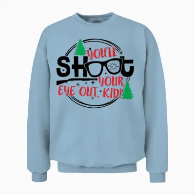 You'll Shoot Your Eye Out Kid Funny Christmas Unisex Sweatshirt - Light Blue