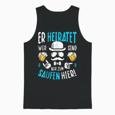 Er Heiratet Wir Sind Nur Zum Saufen Hier! Jga Polterabend Unisex Tank Top - Black