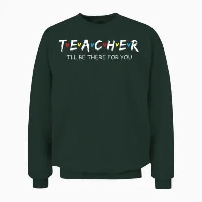 Cute Trendy Teacher Shirt I'll Be There for You Gift Unisex Sweatshirt - Forest