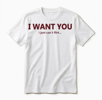 Funny I Want You I Just Can't Flirt Quote Unisex T-Shirt - White