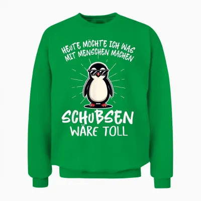 Heute Möchte Ich Was Mit Menschen Machen Schubsen Wäre Toll T-Shirt, Black Unisex Sweatshirt - Irish Green