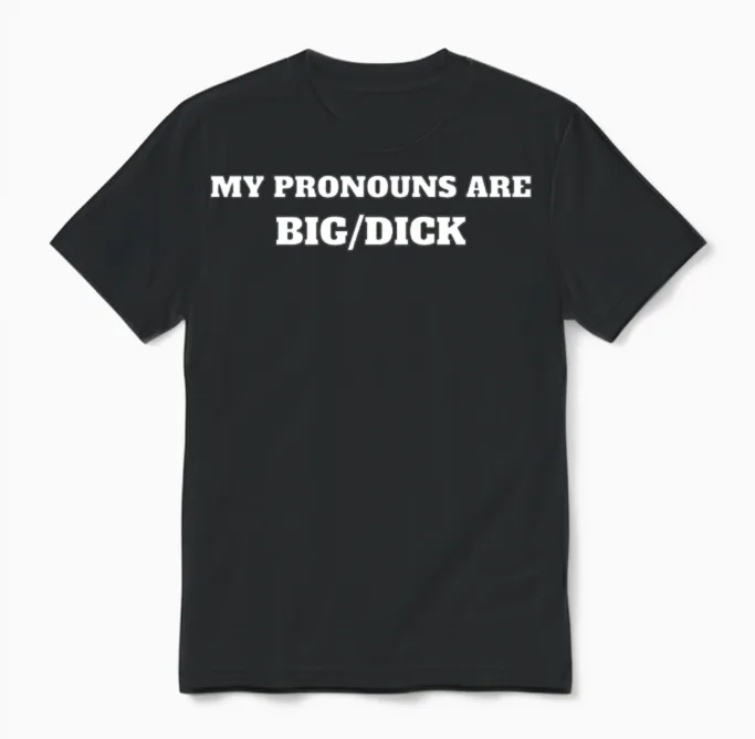 My Pronouns Are Big/dick Unisex T-Shirt in Black