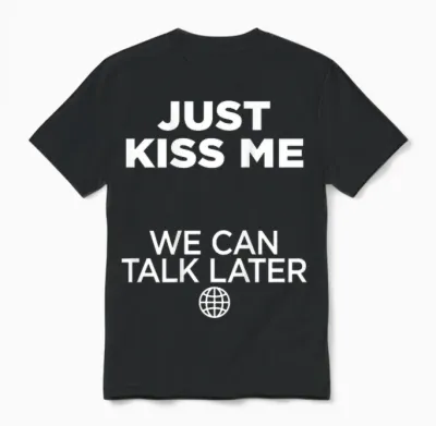 Just Kiss Me. We Can Talk Later Liebe Valentinstag Backprint Unisex T-Shirt - Black