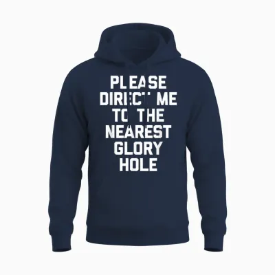 Veuillez Me Diriger Vers Le Glory Hole Le Plus Proche - Funny Guys Men Unisex Hoodie - Navy