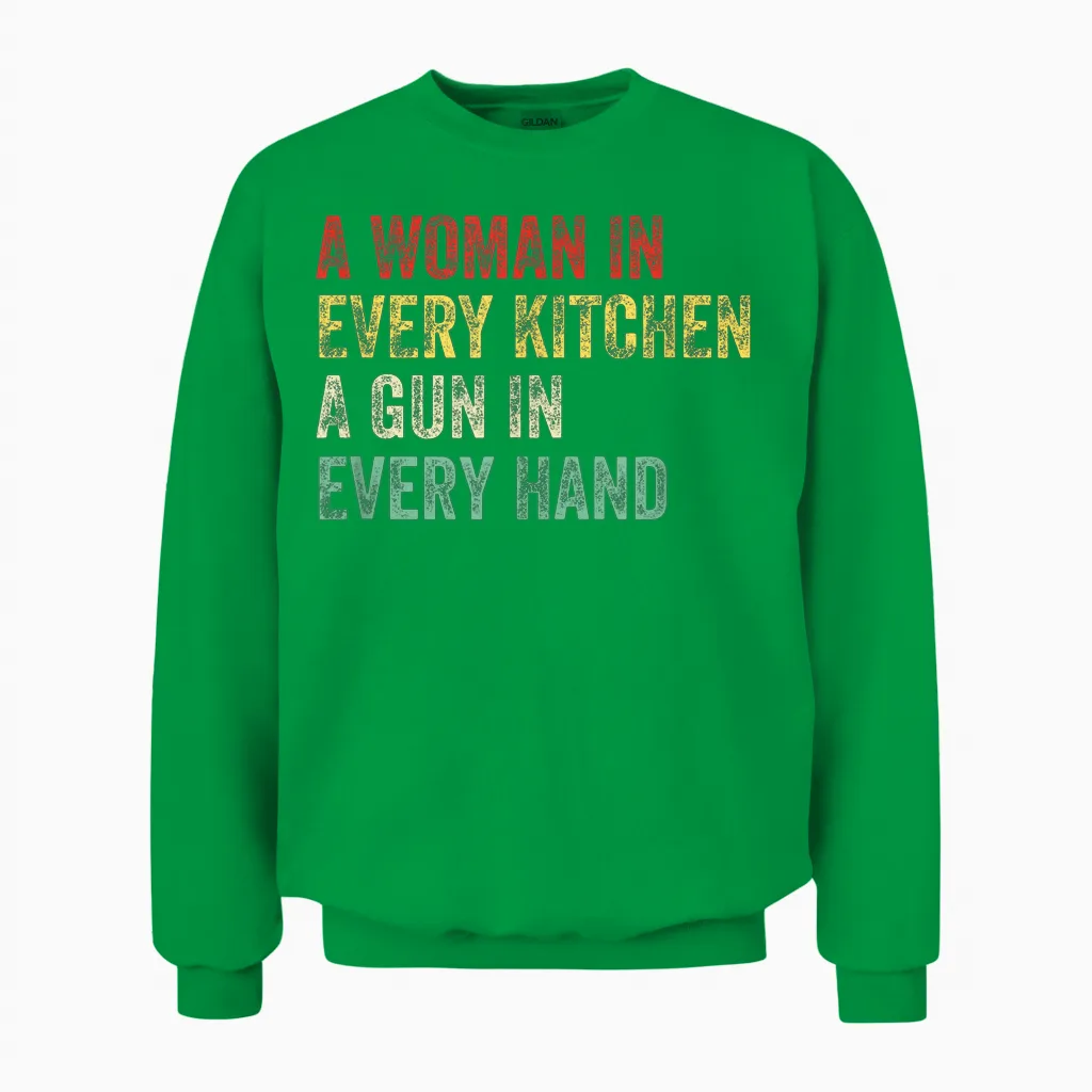 A Woman in Every Kitchen a Gun in Each Hand Funny Men and Women Unisex Sweatshirt in Irish Green