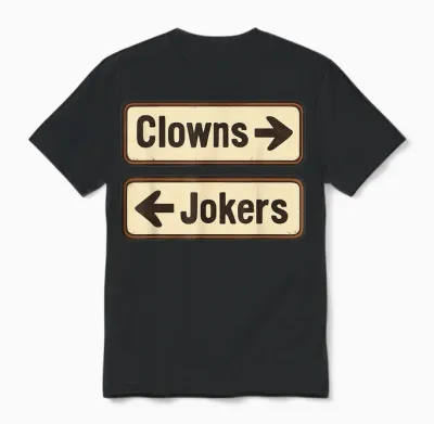 Clowns and Jokers Funny Sarcastic Direction Quote Unisex T-Shirt - Black