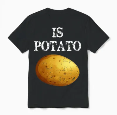 Is Potato Funny Potato Unisex T-Shirt - Black