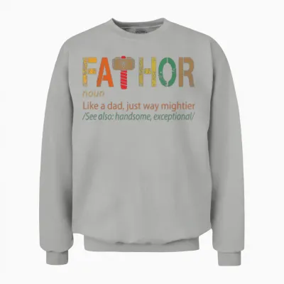 Fathor Like a Dad Just Way Mightier Shirt Father Unisex Sweatshirt - Ash