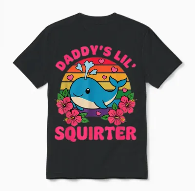 Daddy's Lil Squirter Peinlicher Frauen Sarkastischer Spruch Unisex T-Shirt - Black