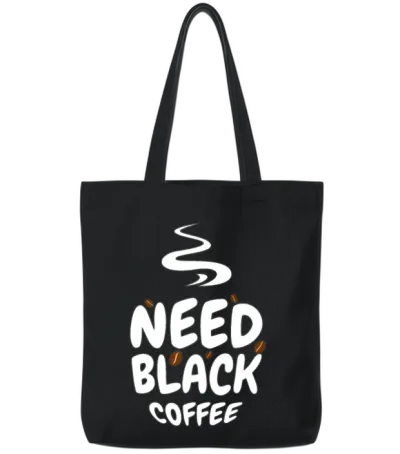 Need Black Coffee - Humor T-Shirt, Funny T-Shirt,r Tote Bags - Black