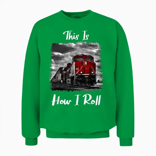 Funny Train Saying for Train Engineer & Freight Train Lovers Unisex Sweatshirt in Irish Green