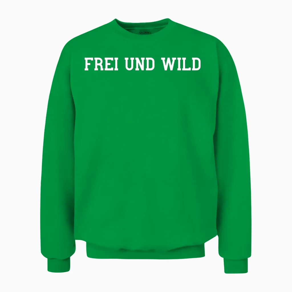 Frei Und Wild Freiheit Genießen Wild Sein Wilder Am Wildes Unisex Sweatshirt in Irish Green