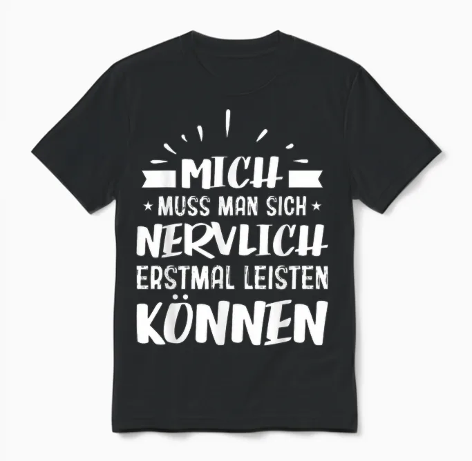 Mich Muss Man Sich Nervlich Erstmal Leisten Können - Humor Unisex T-Shirt in Black