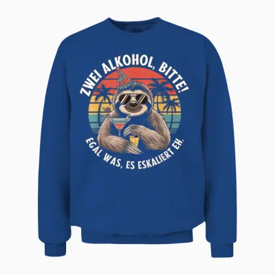 Zwei Alkohol, Bitte! Egal Was, Es Eskaliert Eh. | Lustiges Unisex Sweatshirt - Royal