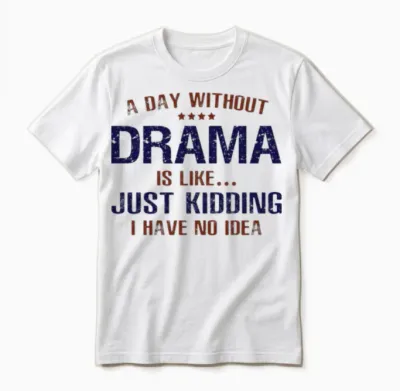 A Day Without Drama Funny Unisex T-Shirt - White